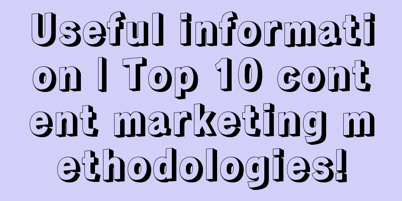 Useful information | Top 10 content marketing methodologies!