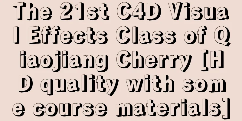 The 21st C4D Visual Effects Class of Qiaojiang Cherry [HD quality with some course materials]