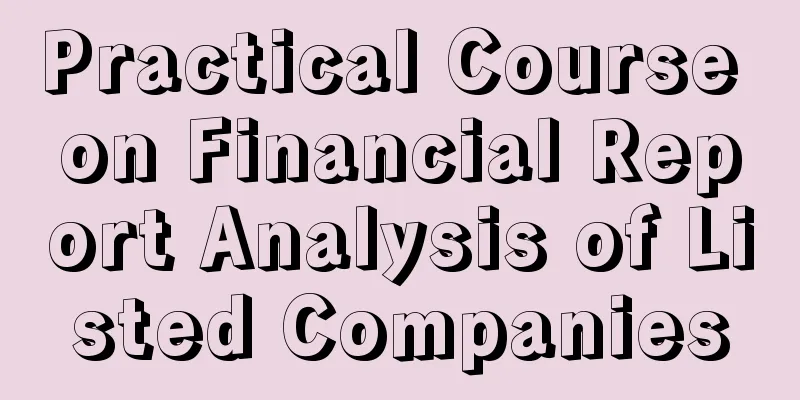 Practical Course on Financial Report Analysis of Listed Companies