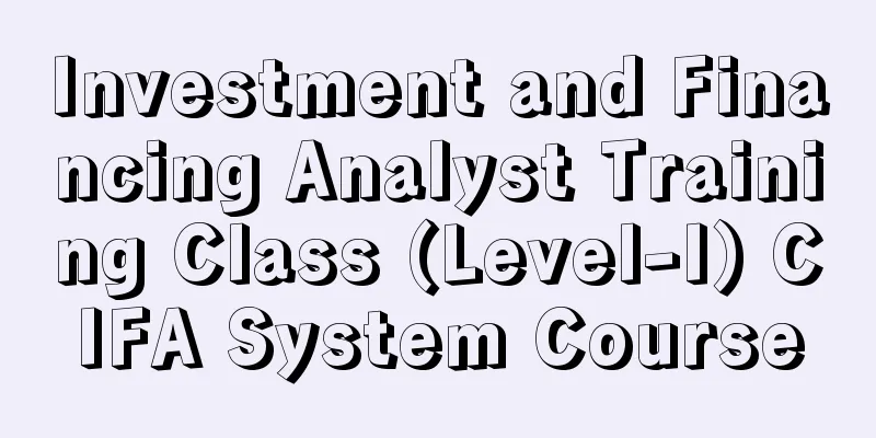 Investment and Financing Analyst Training Class (Level-I) CIFA System Course