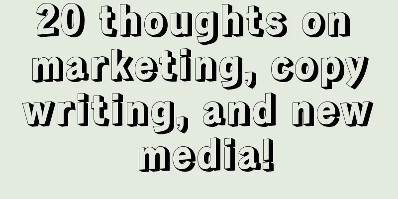 20 thoughts on marketing, copywriting, and new media!