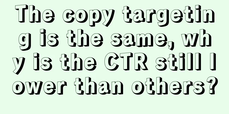 The copy targeting is the same, why is the CTR still lower than others?