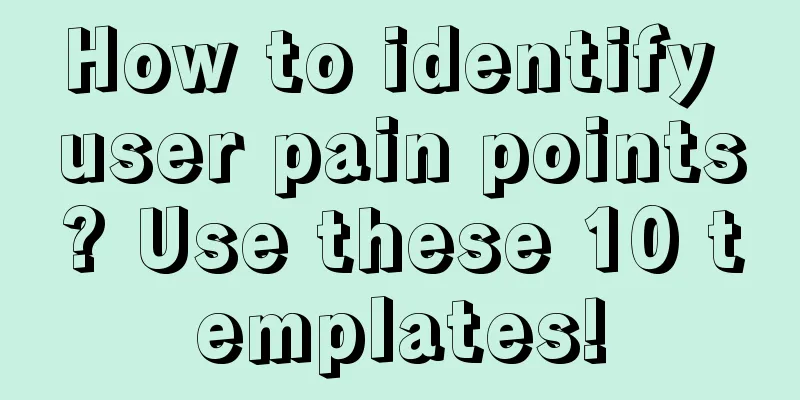 How to identify user pain points? Use these 10 templates!