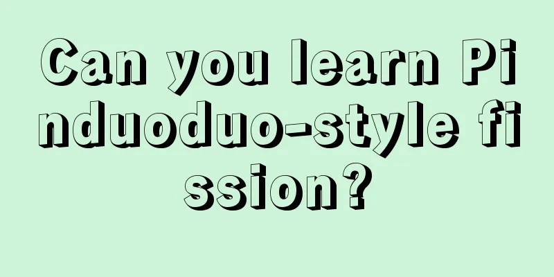 Can you learn Pinduoduo-style fission?