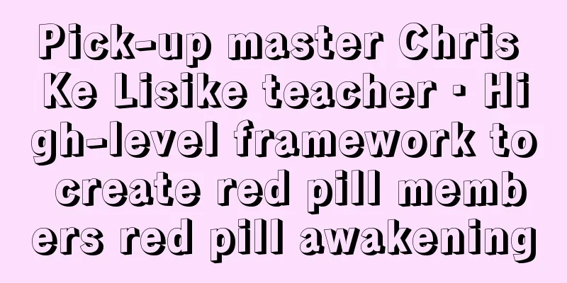 Pick-up master Chris Ke Lisike teacher · High-level framework to create red pill members red pill awakening