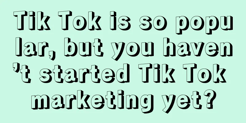 Tik Tok is so popular, but you haven’t started Tik Tok marketing yet?