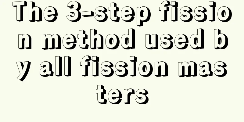 The 3-step fission method used by all fission masters