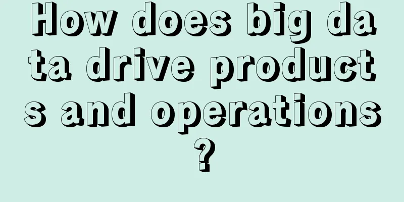 How does big data drive products and operations?