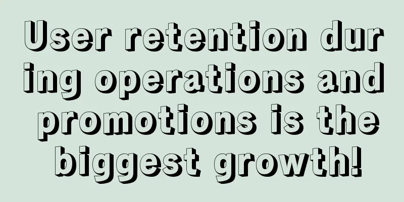 User retention during operations and promotions is the biggest growth!