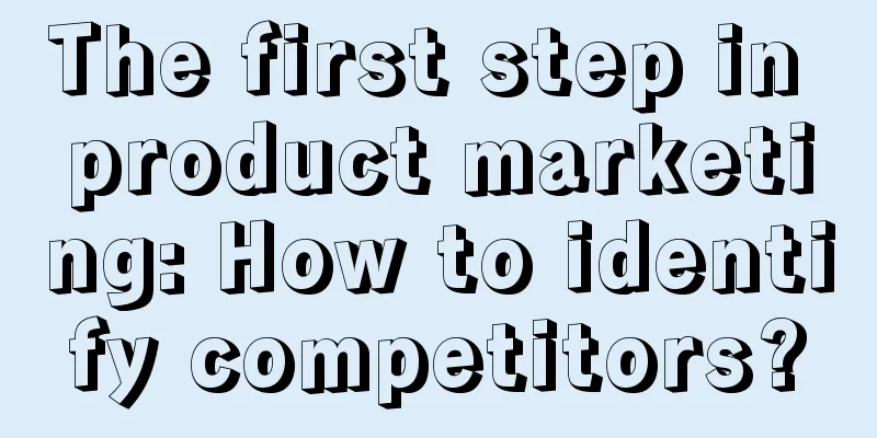 The first step in product marketing: How to identify competitors?