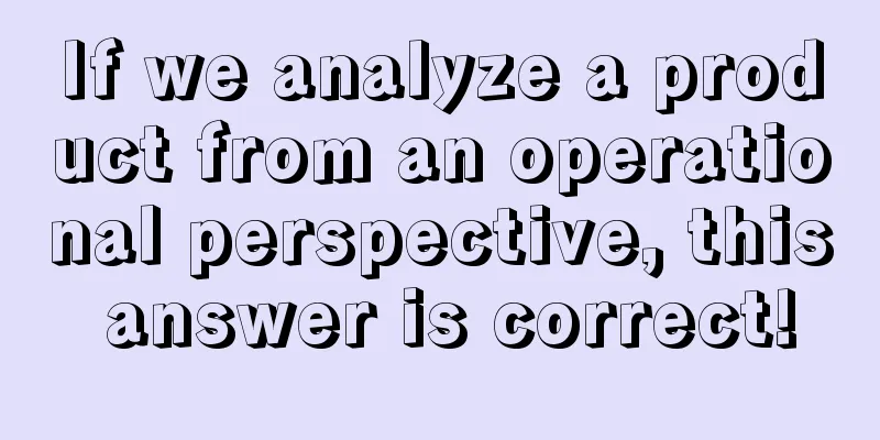 If we analyze a product from an operational perspective, this answer is correct!