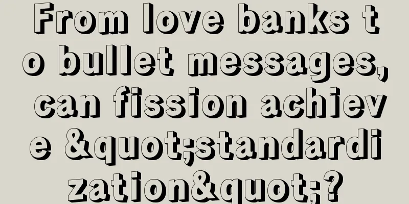 From love banks to bullet messages, can fission achieve "standardization"?