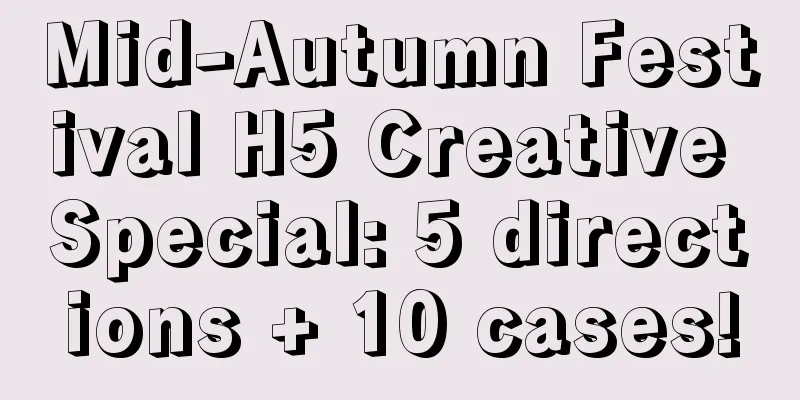 Mid-Autumn Festival H5 Creative Special: 5 directions + 10 cases!