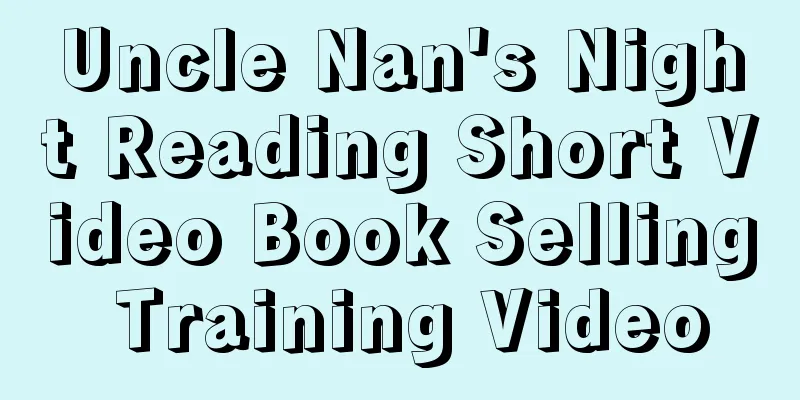 Uncle Nan's Night Reading Short Video Book Selling Training Video