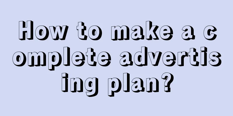 How to make a complete advertising plan?