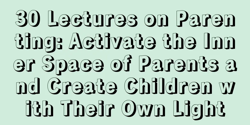 30 Lectures on Parenting: Activate the Inner Space of Parents and Create Children with Their Own Light