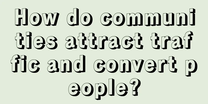 How do communities attract traffic and convert people?