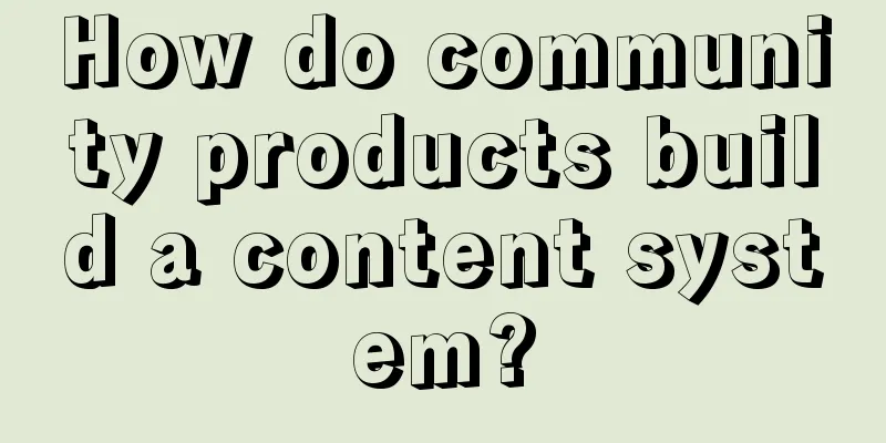 How do community products build a content system?