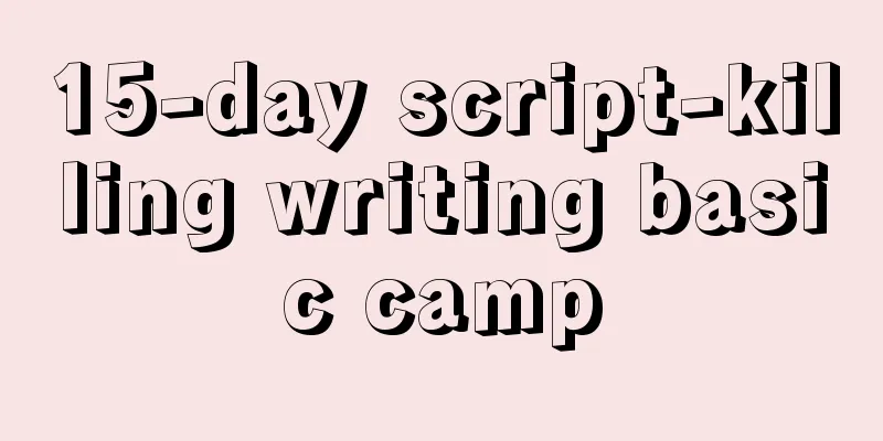 15-day script-killing writing basic camp