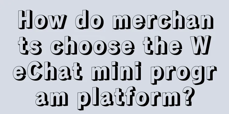 How do merchants choose the WeChat mini program platform?