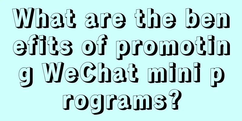 What are the benefits of promoting WeChat mini programs?