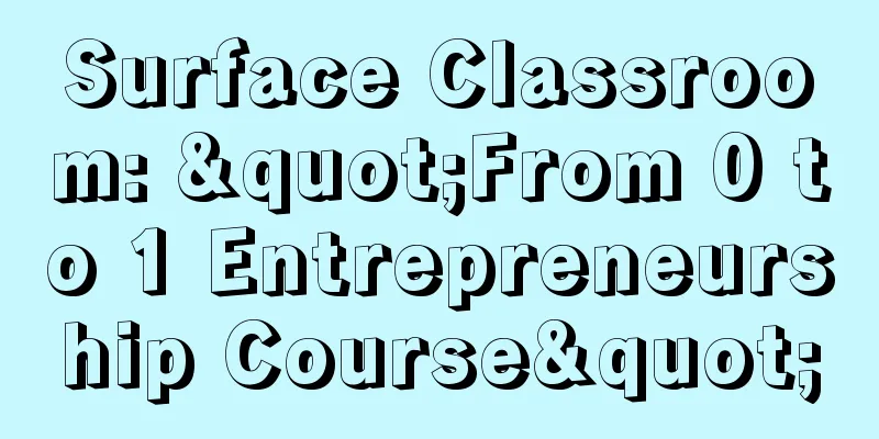 Surface Classroom: "From 0 to 1 Entrepreneurship Course"