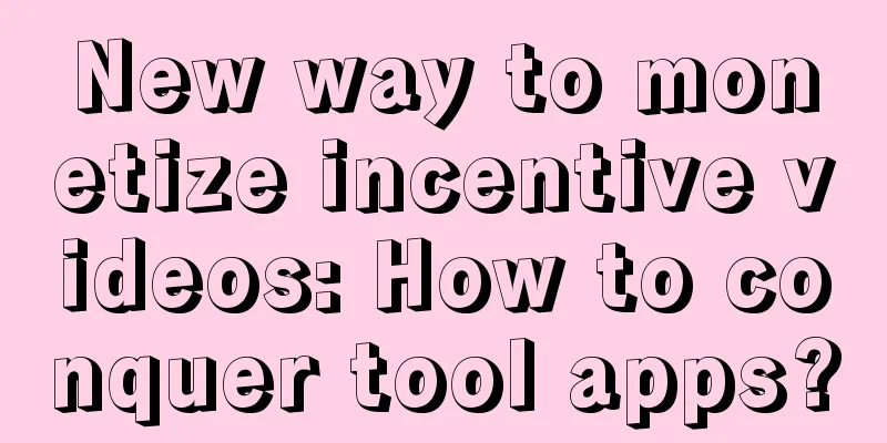 New way to monetize incentive videos: How to conquer tool apps?