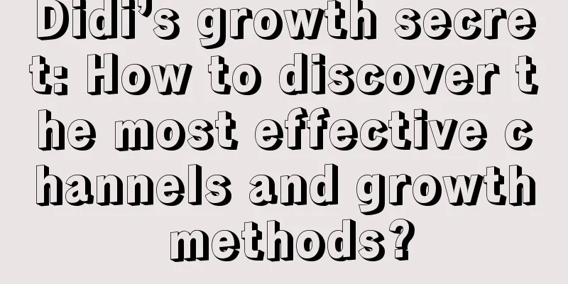 Didi’s growth secret: How to discover the most effective channels and growth methods?