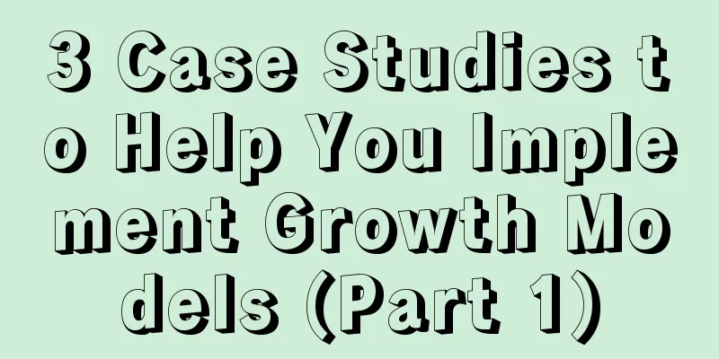 3 Case Studies to Help You Implement Growth Models (Part 1)