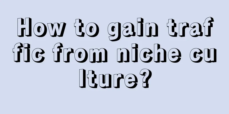 How to gain traffic from niche culture?