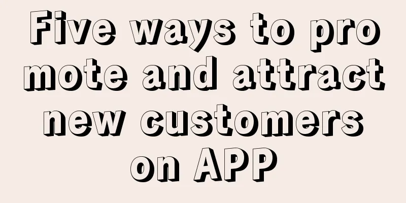 Five ways to promote and attract new customers on APP