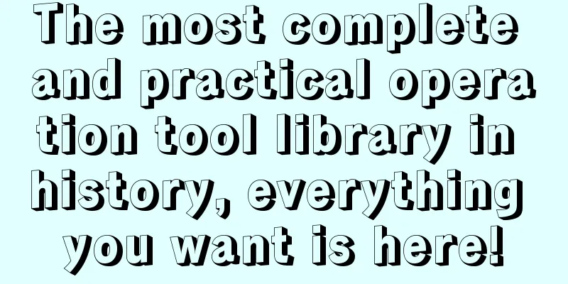 The most complete and practical operation tool library in history, everything you want is here!