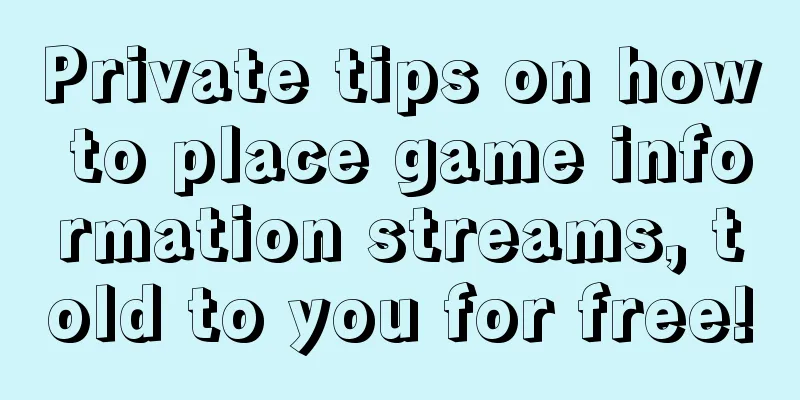 Private tips on how to place game information streams, told to you for free!