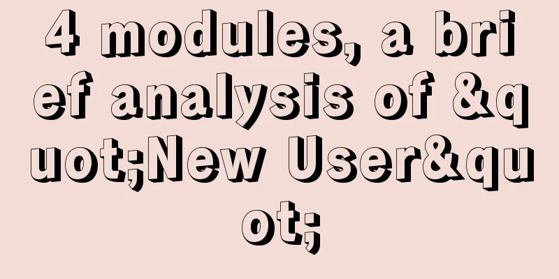 4 modules, a brief analysis of "New User"