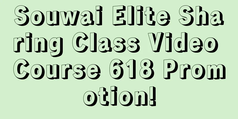 Souwai Elite Sharing Class Video Course 618 Promotion!