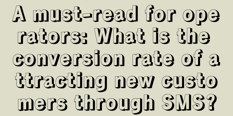 A must-read for operators: What is the conversion rate of attracting new customers through SMS?