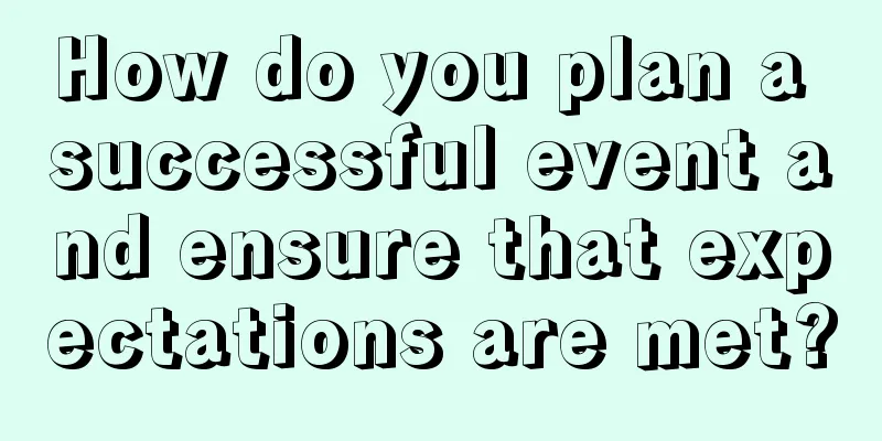 How do you plan a successful event and ensure that expectations are met?