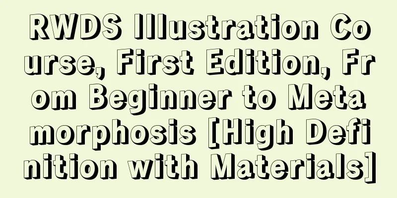 RWDS Illustration Course, First Edition, From Beginner to Metamorphosis [High Definition with Materials]