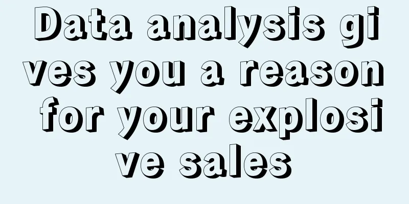 Data analysis gives you a reason for your explosive sales