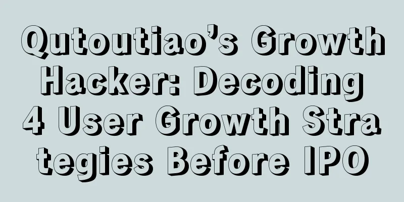 Qutoutiao’s Growth Hacker: Decoding 4 User Growth Strategies Before IPO