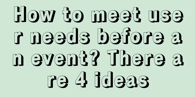 How to meet user needs before an event? There are 4 ideas