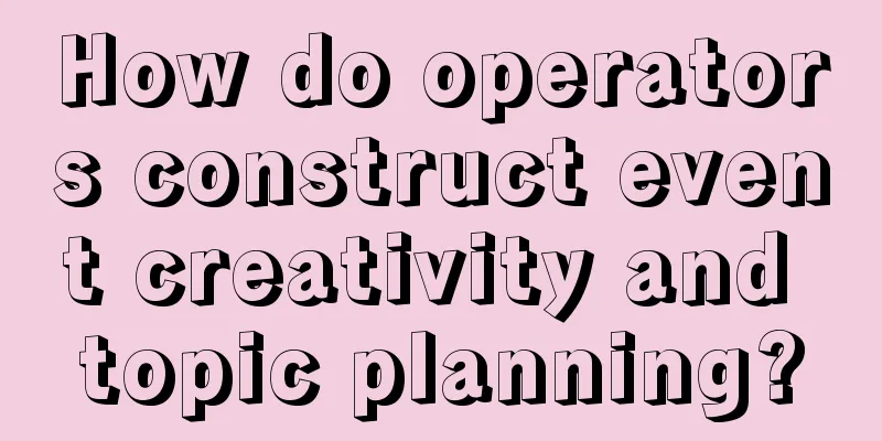 How do operators construct event creativity and topic planning?