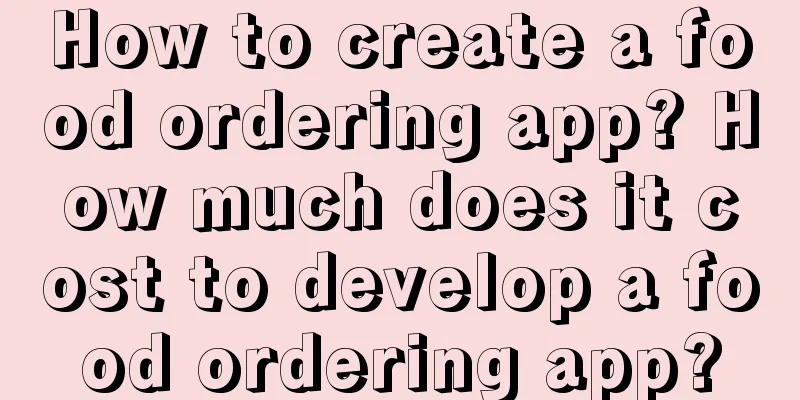 How to create a food ordering app? How much does it cost to develop a food ordering app?