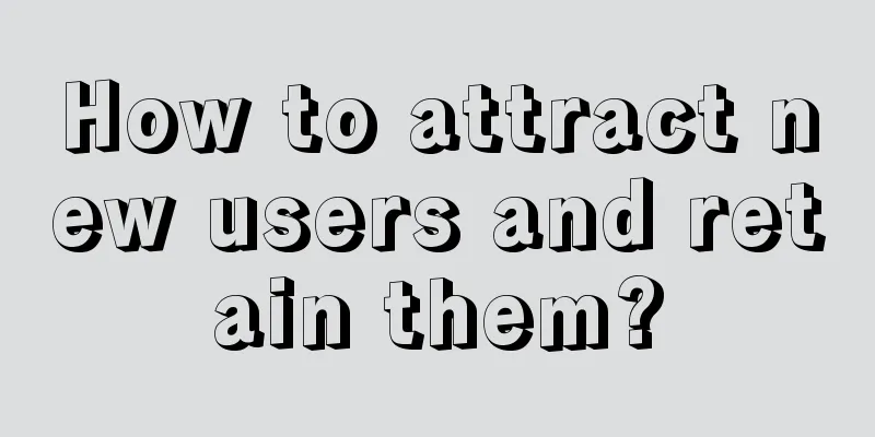 How to attract new users and retain them?