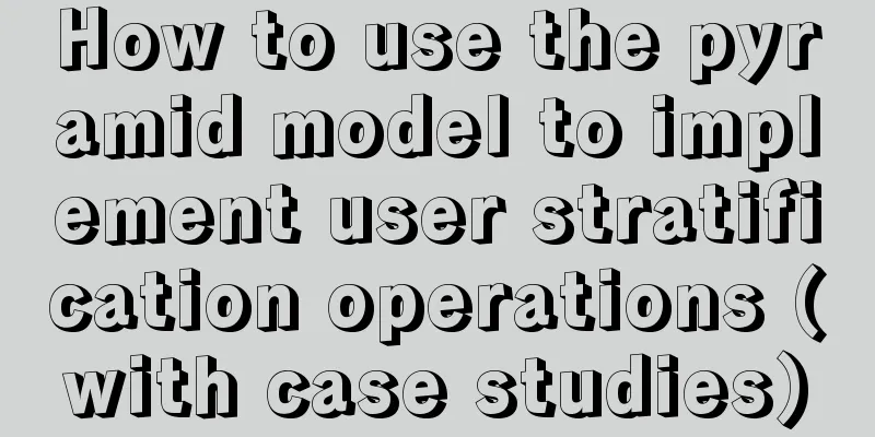 How to use the pyramid model to implement user stratification operations (with case studies)