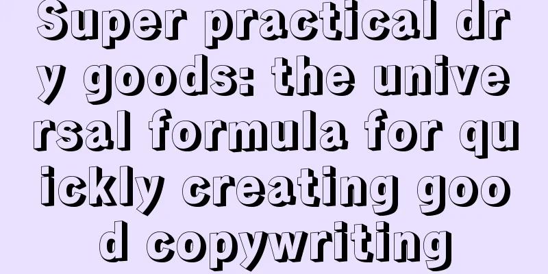 Super practical dry goods: the universal formula for quickly creating good copywriting