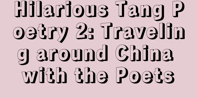 Hilarious Tang Poetry 2: Traveling around China with the Poets