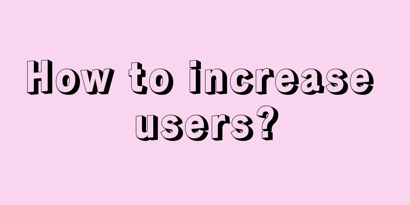 How to increase users?