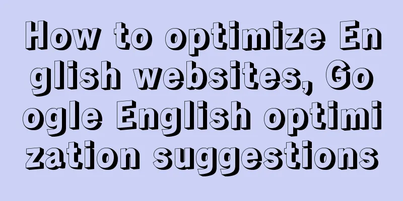 How to optimize English websites, Google English optimization suggestions