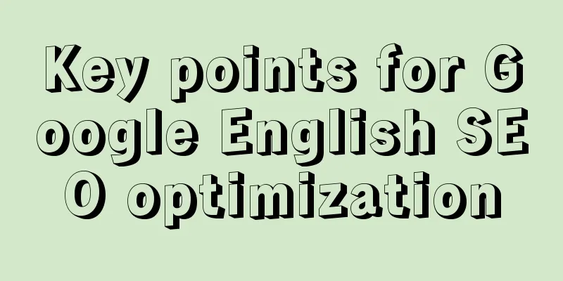 Key points for Google English SEO optimization